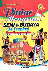 Image of Pintar Mengenal Seni & Budaya 34 Provinsi Indonesia