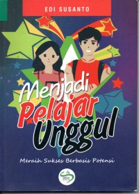 Image of Menjadi Pelajar Unggul : Meraih Sukses Berbasis Potensi